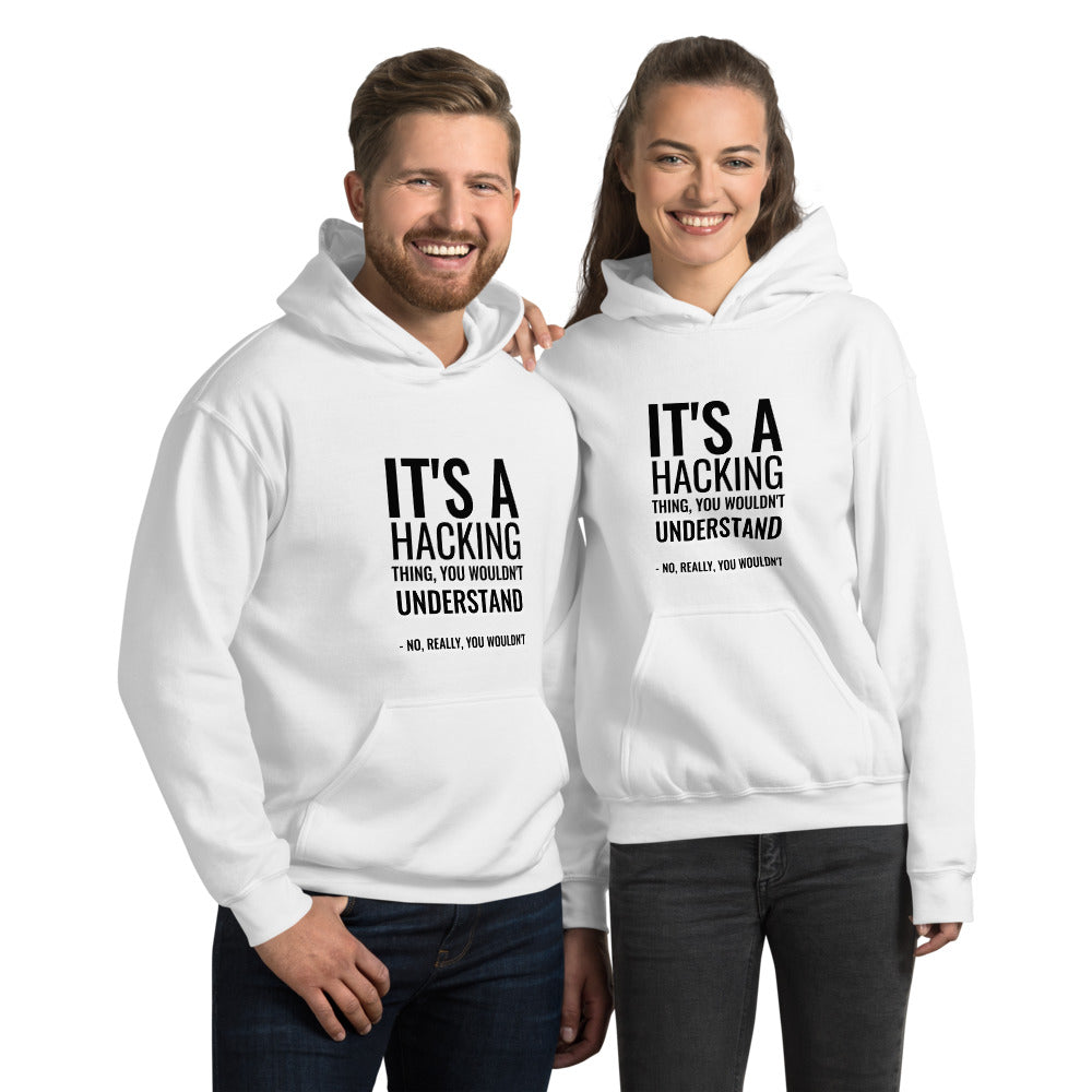 It's a hacking thing, you wouldn't understand - Unisex Hoodie by DarkByteGear