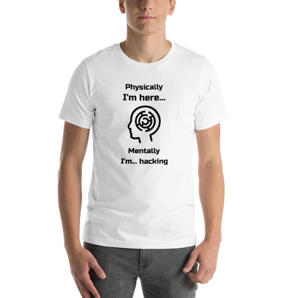 Physically I'm here... Mentally I'm... hacking - Short-Sleeve Unisex T-Shirt (black text) by DarkByteGear