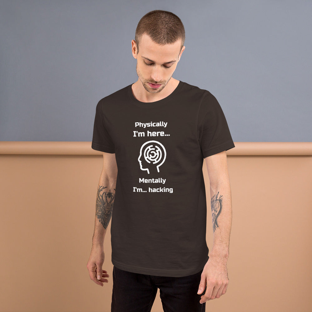 Physically I'm here... Mentally I'm... hacking - Short-Sleeve Unisex T-Shirt by DarkByteGear