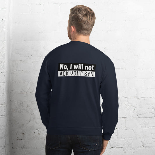 No, I will not ACK your SYN - Unisex Sweatshirt by DarkByteGear