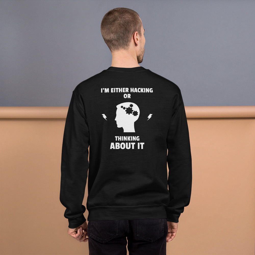 I'm either Hacking or thinking about it! - Unisex Sweatshirt (white text) by DarkByteGear