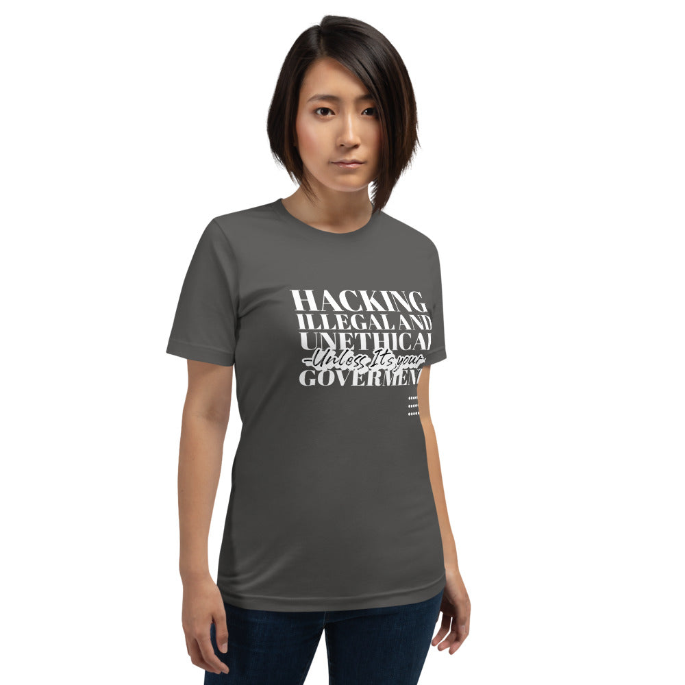 Hacking Illegal and Unethical Unless It's your government - Short-Sleeve Unisex T-Shirt (white text) by DarkByteGear