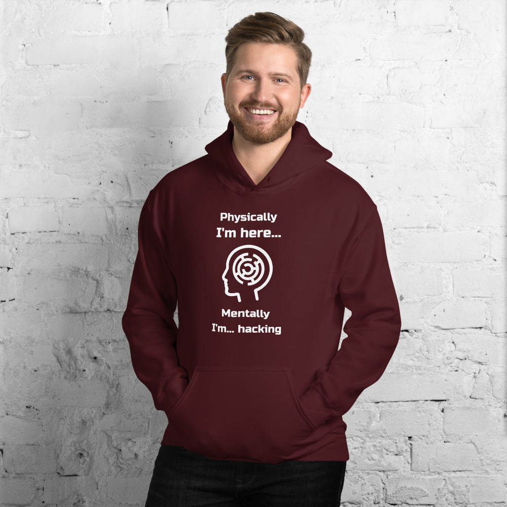 Physically I'm here... Mentally I'm... hacking - Unisex Hoodie (white text) by DarkByteGear