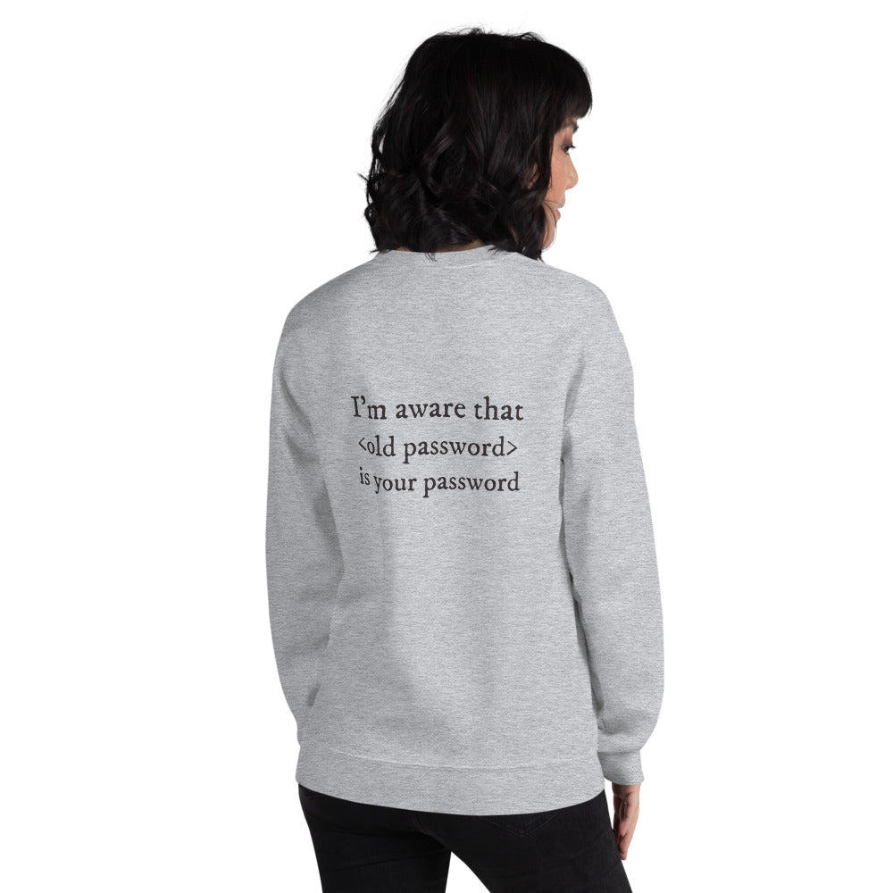 I'm aware that <old password> is your password - Unisex Sweatshirt by DarkByteGear