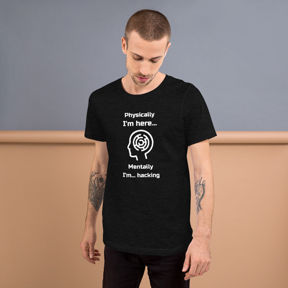 Physically I'm here... Mentally I'm... hacking - Short-Sleeve Unisex T-Shirt by DarkByteGear