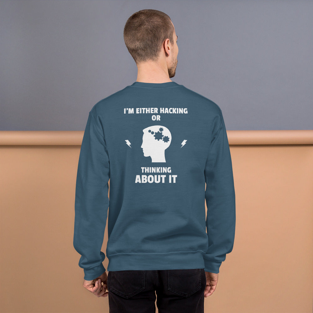 I'm either Hacking or thinking about it! - Unisex Sweatshirt (white text) by DarkByteGear