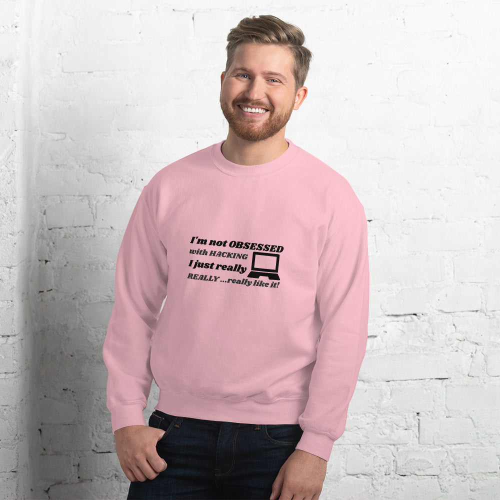 I'm not OBSESSED with HACKING - Unisex Sweatshirt (black text) by DarkByteGear