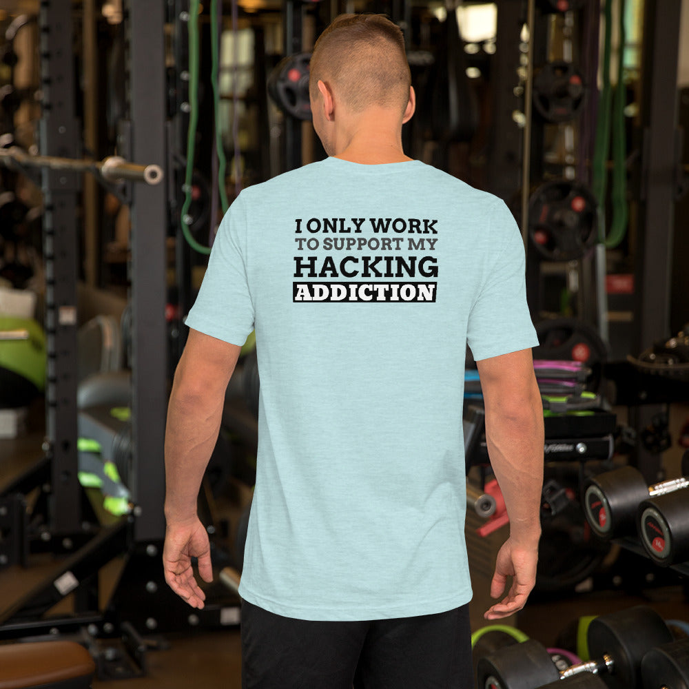 I only work to support my hacking addiction - Short-Sleeve Unisex T-Shirt by DarkByteGear