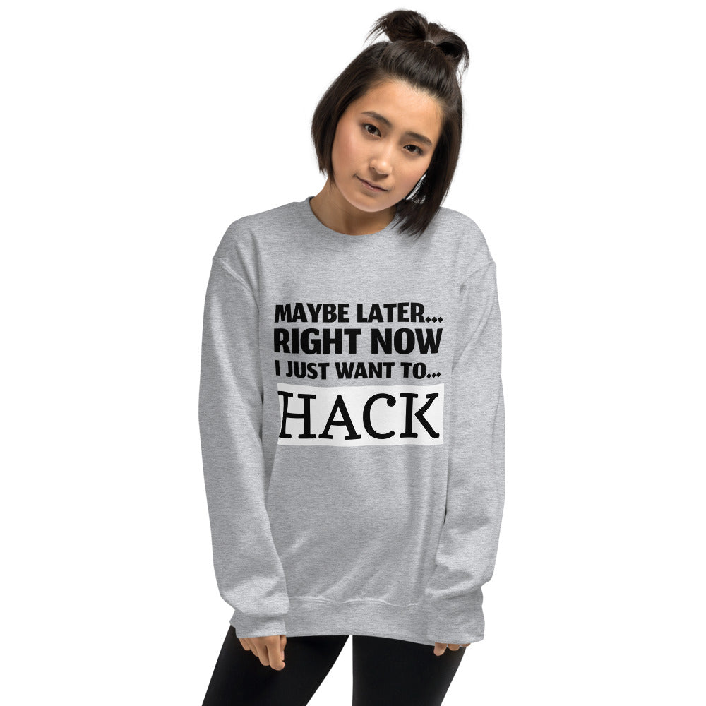 Maybe later... right now I just want to... hack - Unisex Sweatshirt (black text) by DarkByteGear