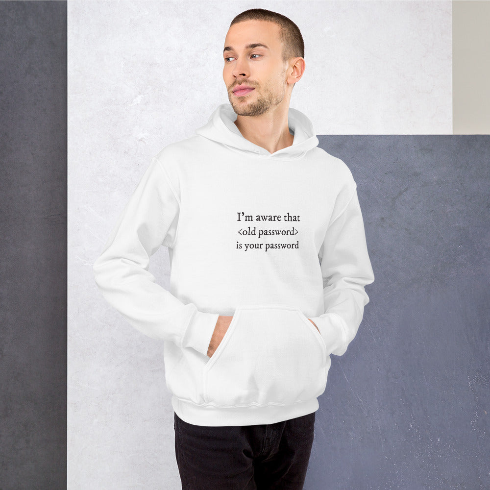 I'm aware that <old password> is your password - Unisex Hoodie by DarkByteGear