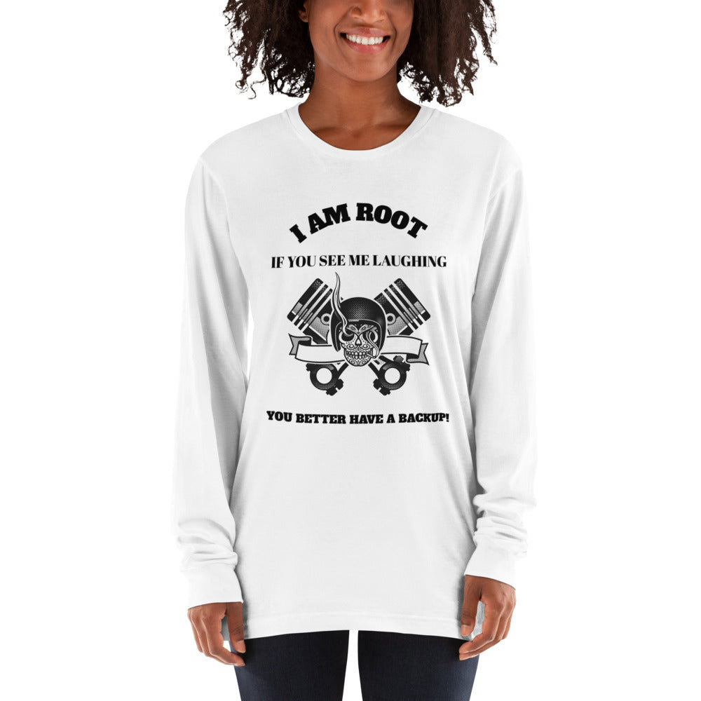 I Am Root If You See Me Laughing You Better Have A Backup - Long sleeve t-shirt (black text) by DarkByteGear