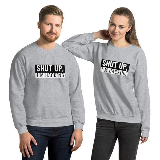 Shut up, I'm hacking - Unisex Sweatshirt by DarkByteGear
