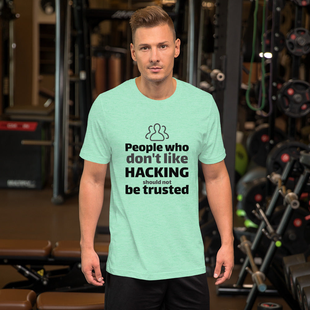 People who don't like HACKING should not be trusted - Short-Sleeve Unisex T-Shirt (black text) by DarkByteGear