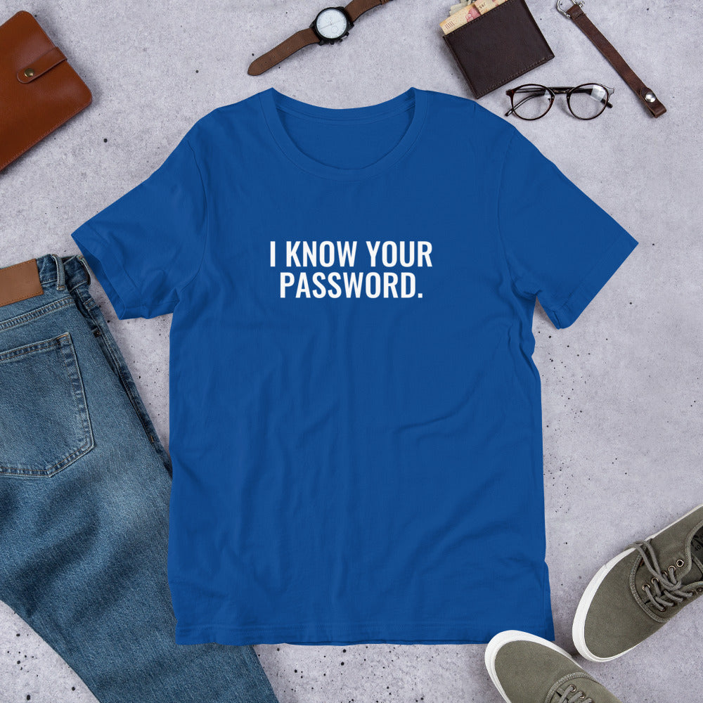 I know your password - Short-Sleeve Unisex T-Shirt (white text) by DarkByteGear