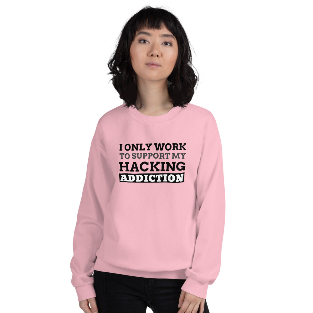 I only work to support my hacking addiction - Unisex Sweatshirt (black text) by DarkByteGear