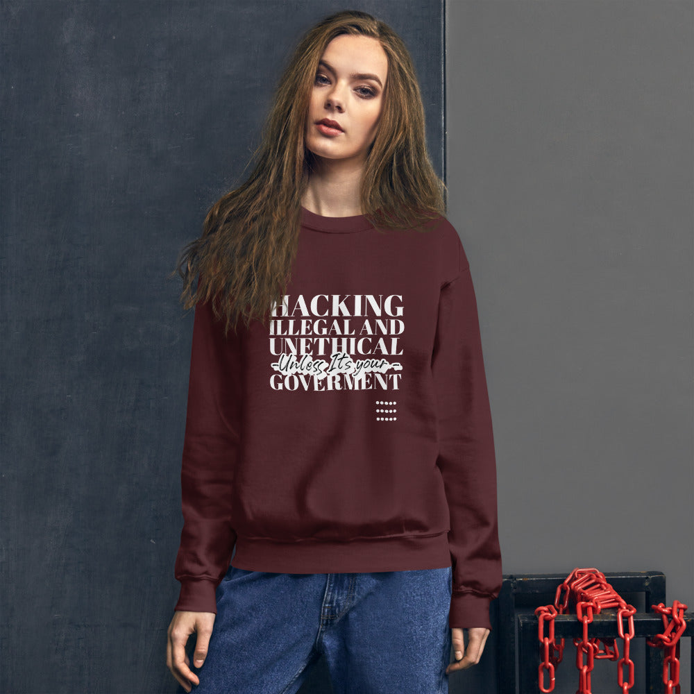 Hacking Illegal and Unethical Unless It's your government - Unisex Sweatshirt (white text) by DarkByteGear