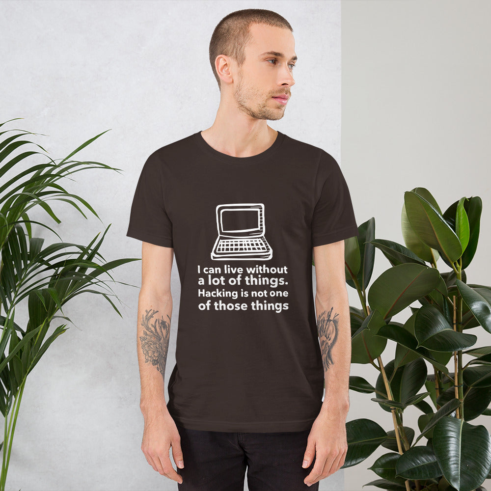 I can live without a lot of things. Hacking is not one Of those things - Short-Sleeve Unisex T-Shirt by DarkByteGear