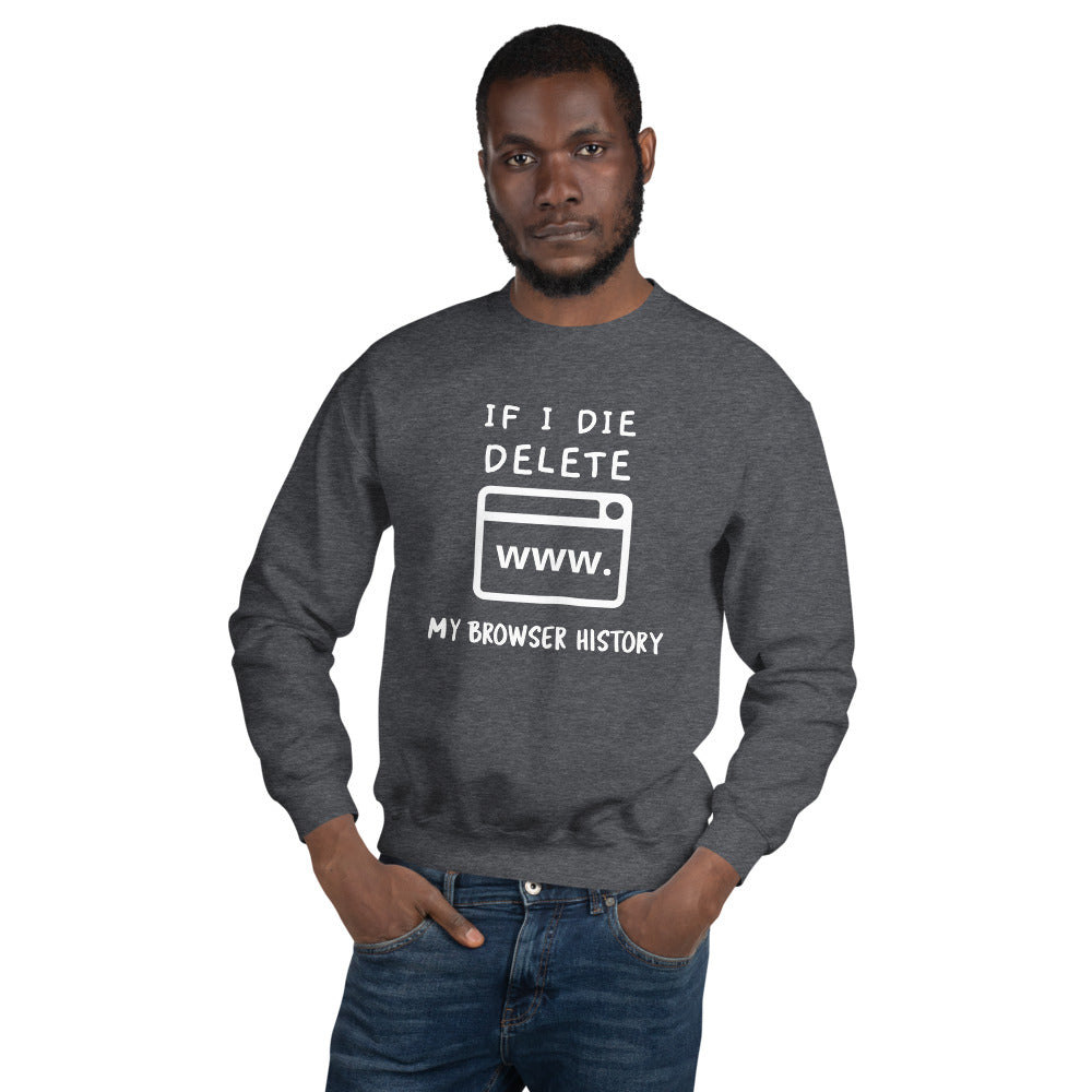 If I die, delete my browser history - Unisex Sweatshirt (white text) by DarkByteGear