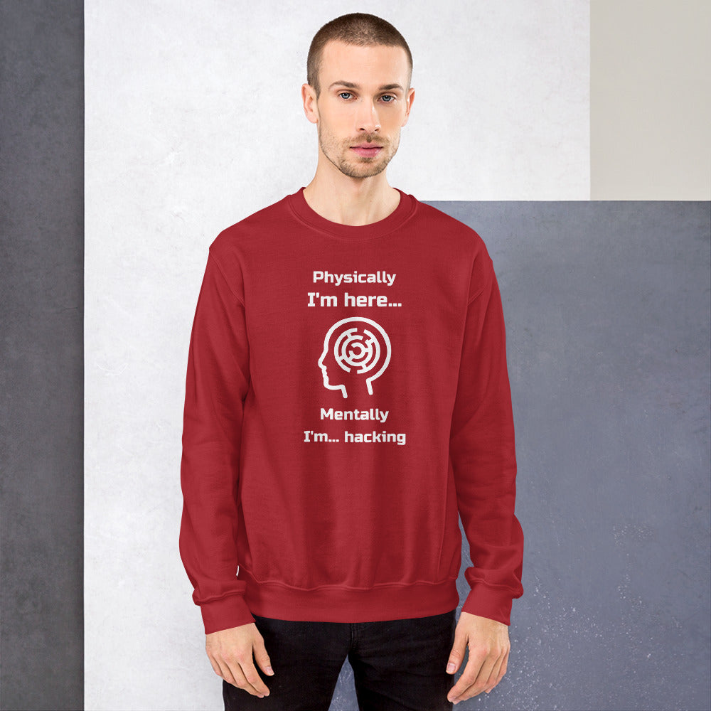 Physically I'm here... Mentally I'm... hacking - Unisex Sweatshirt (white text) by DarkByteGear