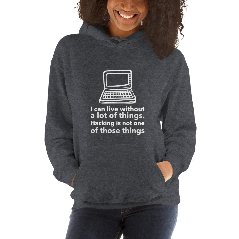 I can live without a lot of things. Hacking is not one Of those things - Unisex Hoodie by DarkByteGear