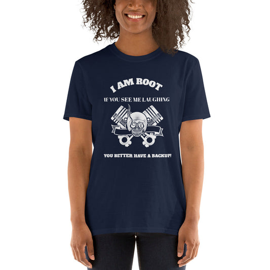 I Am Root If You See Me Laughing You Better Have A Backup - Short-Sleeve Unisex T-Shirt (white text) by DarkByteGear