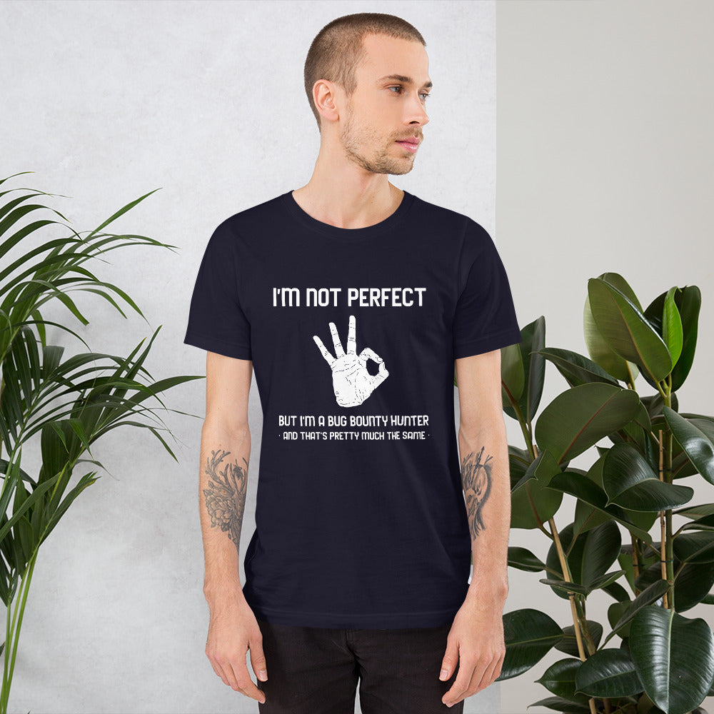 I'm not perfect but I'm a Bug Bounty Hunter and that's pretty much the same - Short-Sleeve Unisex T-Shirt by DarkByteGear