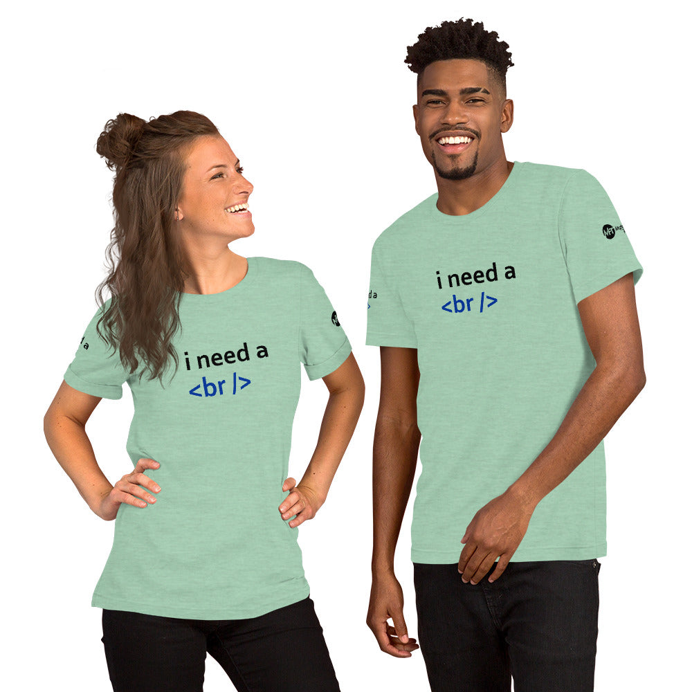 i need a break - Short-Sleeve Unisex T-Shirt by DarkByteGear