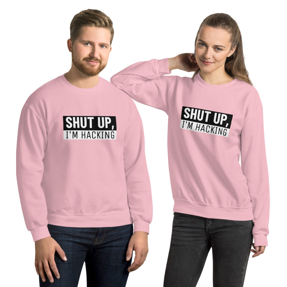 Shut up, I'm hacking - Unisex Sweatshirt by DarkByteGear