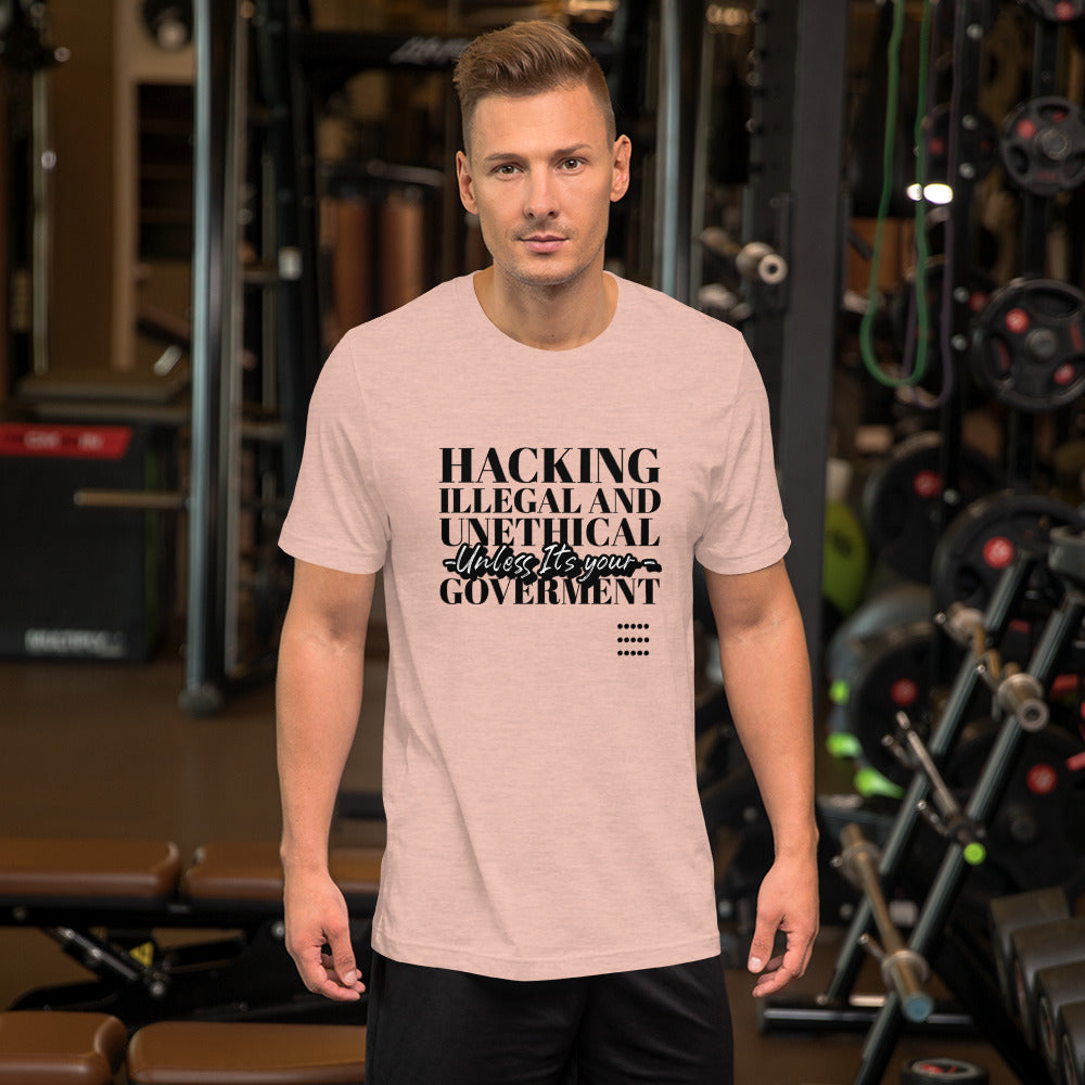 Hacking Illegal and Unethical Unless It's your government - Short-Sleeve Unisex T-Shirt by DarkByteGear