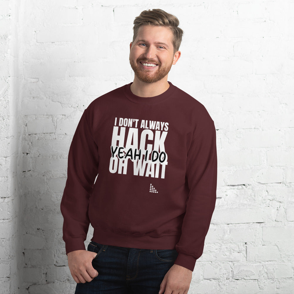 I Don't Always Hack Oh Wait Yeah I Do - Unisex Sweatshirt (white text) by DarkByteGear