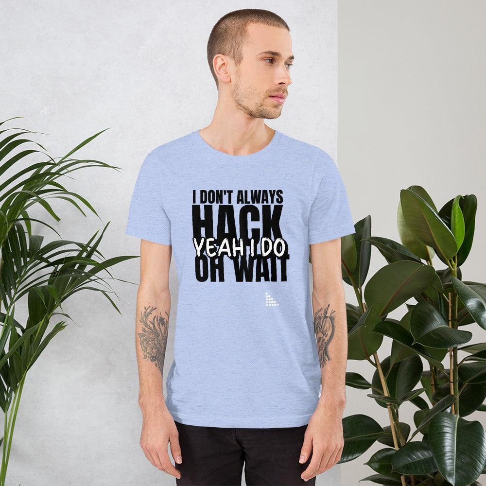 I Don't Always Hack Oh Wait Yeah I Do - Short-Sleeve Unisex T-Shirt by DarkByteGear
