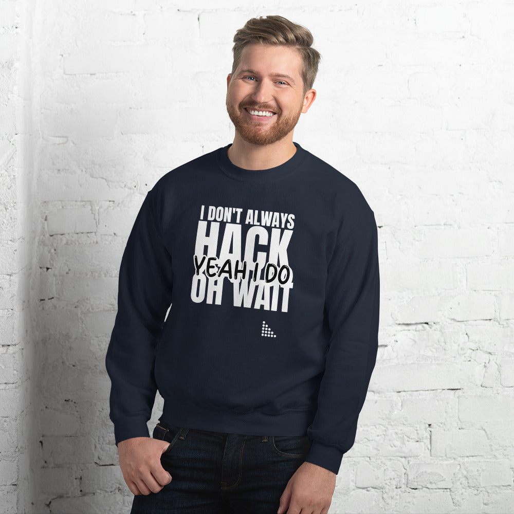 I Don't Always Hack Oh Wait Yeah I Do - Unisex Sweatshirt (white text) by DarkByteGear
