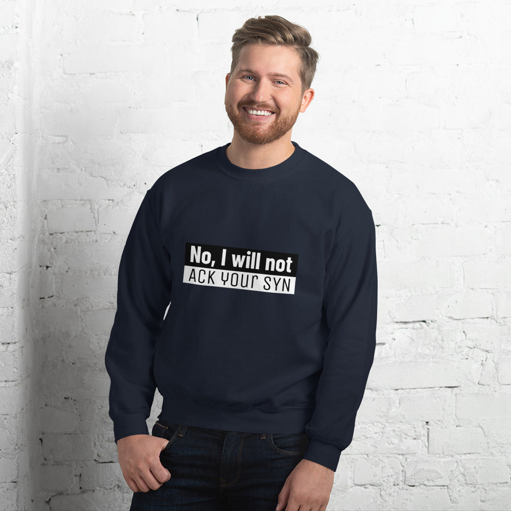 No, I will not ACK your SYN - Unisex Sweatshirt by DarkByteGear