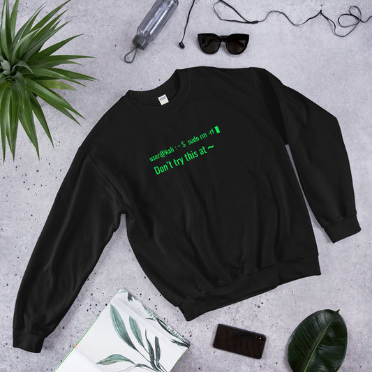 sudo rm -rf - Don't try this at home - Unisex Sweatshirt by DarkByteGear