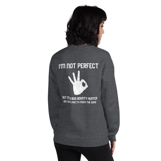I'm not perfect but I'm a Bug Bounty Hunter and that's pretty much the same - Unisex Sweatshirt by DarkByteGear