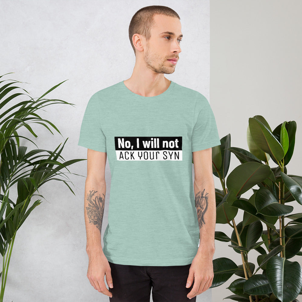 No, I will not ACK your SYN - Short-Sleeve Unisex T-Shirt by DarkByteGear