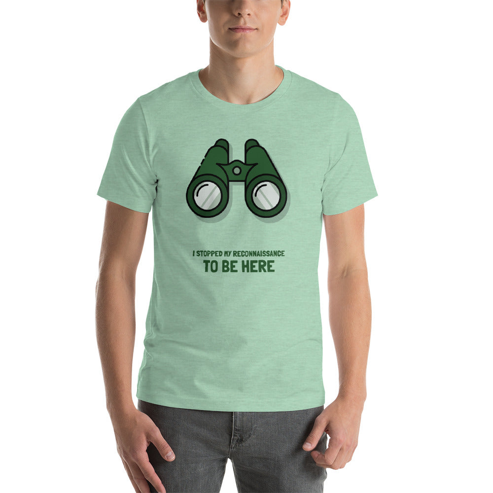 I STOPPED MY RECONNAISSANCE TO BE HERE - Short-Sleeve Unisex T-Shirt (green text) by DarkByteGear