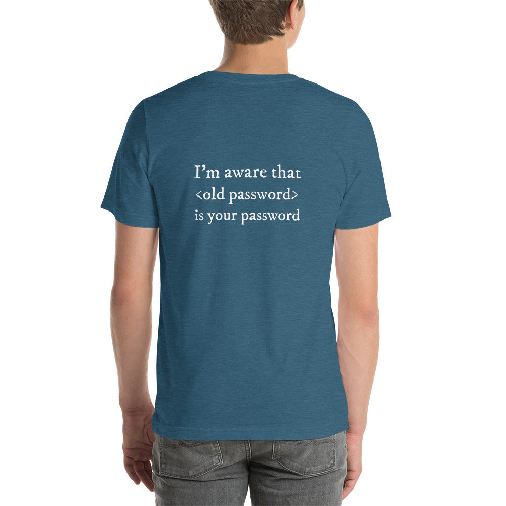 I'm aware that <old password> is your password - Short-Sleeve Unisex T-Shirt by DarkByteGear