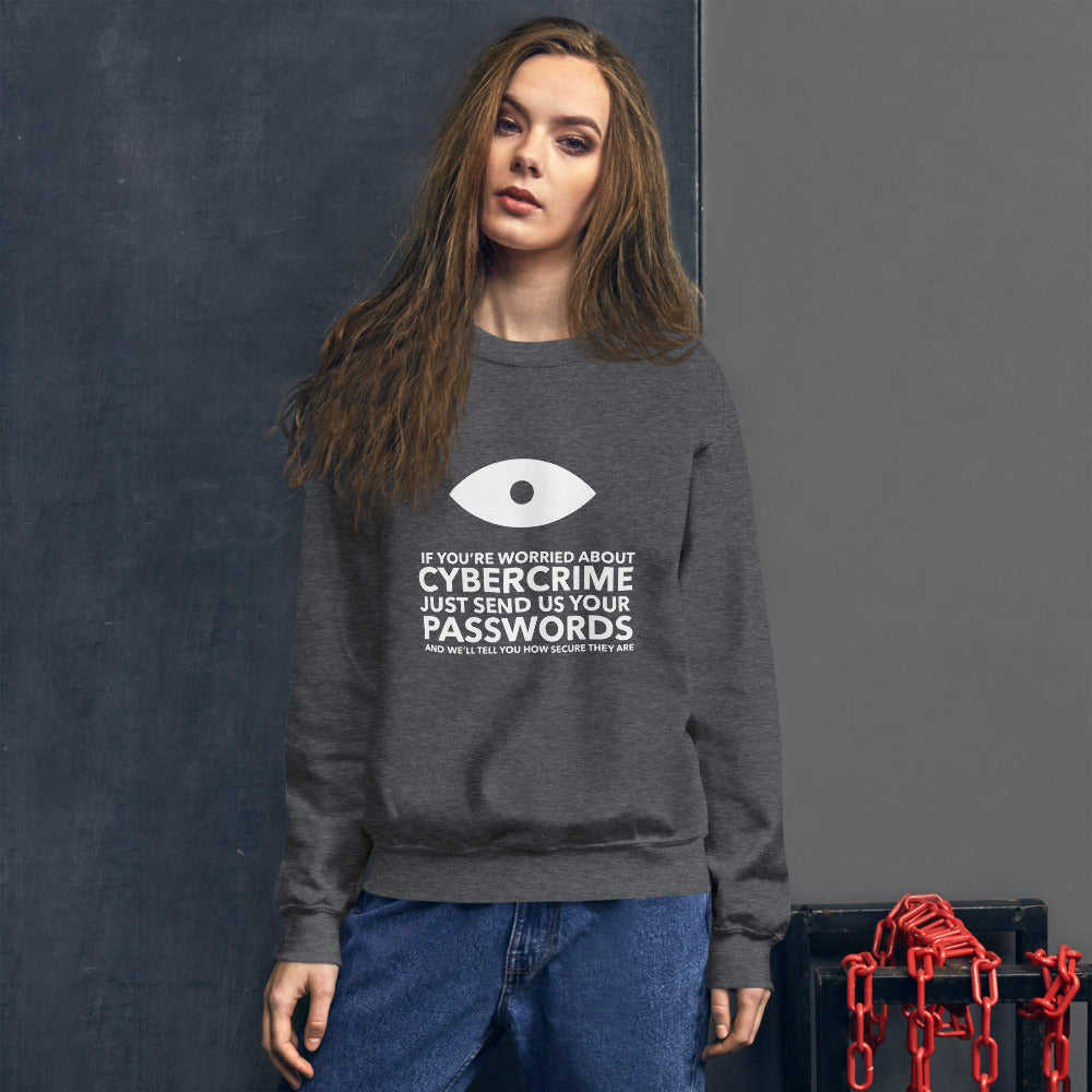 If you’re worried about cybercrime, just send us your passwords and we’ll tell you how secure they are - Unisex Sweatshirt (white text) by DarkByteGear