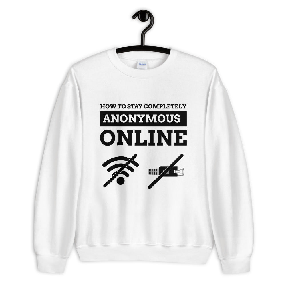 How to stay completely anonymous online - Unisex Sweatshirt (black text) by DarkByteGear