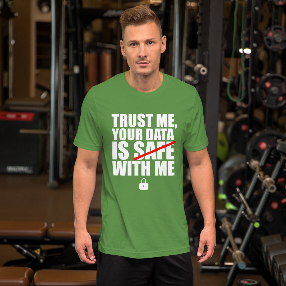 TRUST ME, YOUR DATA IS SAFE WITH ME - Short-Sleeve Unisex T-Shirt (white text) by DarkByteGear