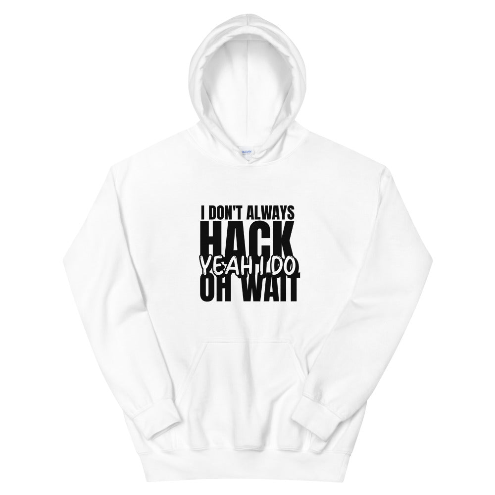 I Don't Always Hack Oh Wait Yeah I Do - Unisex Hoodie by DarkByteGear