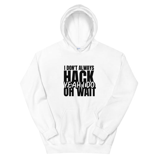 I Don't Always Hack Oh Wait Yeah I Do - Unisex Hoodie by DarkByteGear