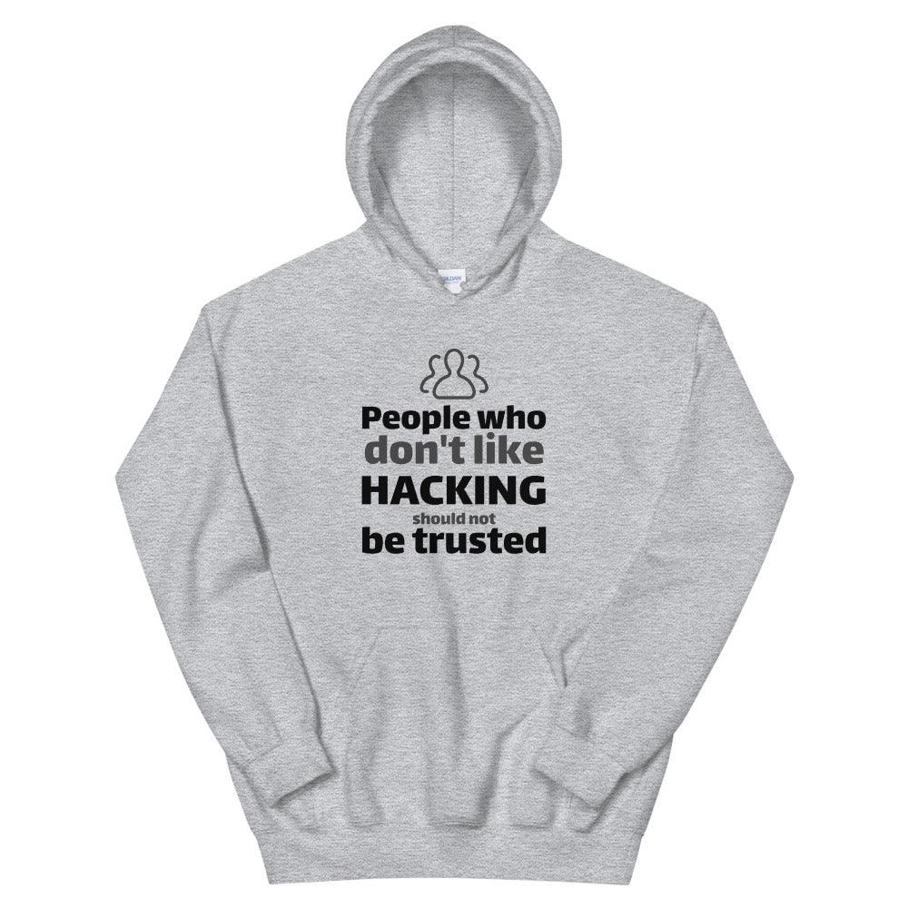 People who don't like HACKING should not be trusted - Unisex Hoodie (black text) by DarkByteGear