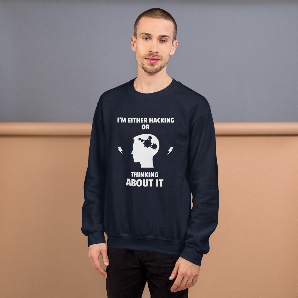 I'm either Hacking or thinking about it! - Unisex Sweatshirt (white text) by DarkByteGear