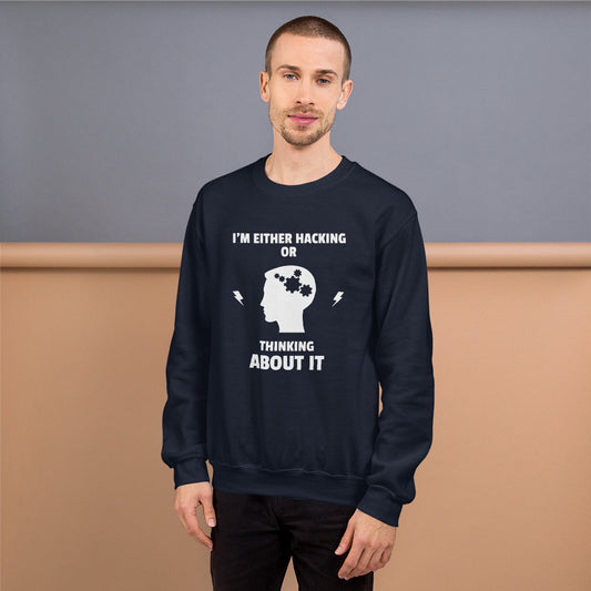 I'm either Hacking or thinking about it! - Unisex Sweatshirt (white text) by DarkByteGear