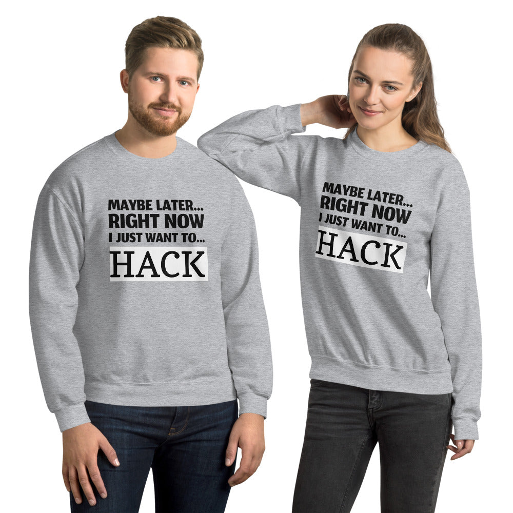 Maybe later... right now I just want to... hack - Unisex Sweatshirt (black text) by DarkByteGear