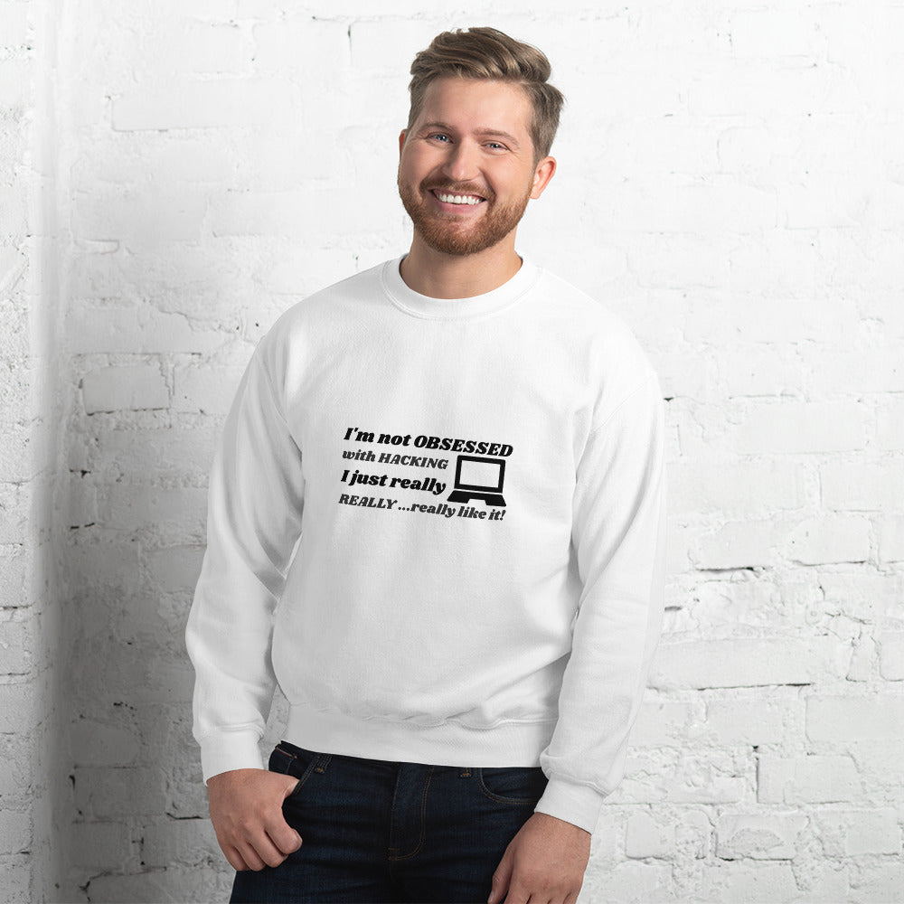 I'm not OBSESSED with HACKING - Unisex Sweatshirt (black text) by DarkByteGear