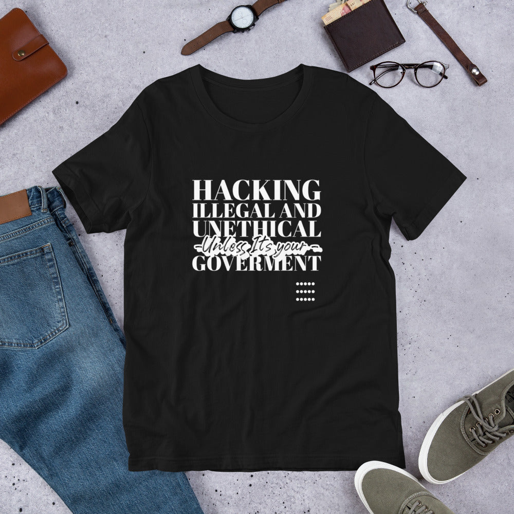 Hacking Illegal and Unethical Unless It's your government - Short-Sleeve Unisex T-Shirt (white text) by DarkByteGear