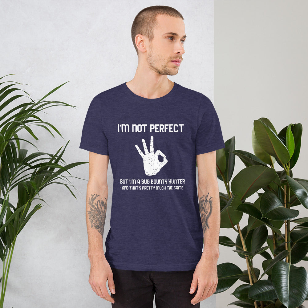 I'm not perfect but I'm a Bug Bounty Hunter and that's pretty much the same - Short-Sleeve Unisex T-Shirt by DarkByteGear